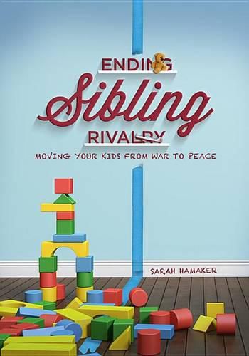 Cover image for Ending Sibling Rivalry: Moving Your Kids from War to Peace