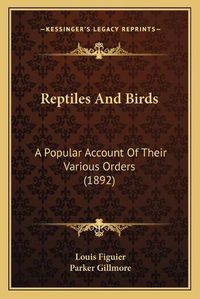 Cover image for Reptiles and Birds: A Popular Account of Their Various Orders (1892)