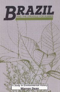 Cover image for Brazil and the Struggle for Rubber: A Study in Environmental History