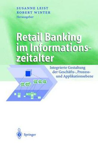 Cover image for Retail Banking im Informationszeitalter: Integrierte Gestaltung der Geschafts-, Prozess- und Applikationsebene