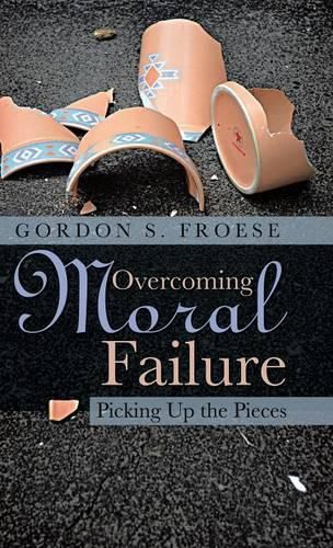 Cover image for Overcoming Moral Failure: Picking Up the Pieces