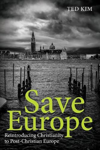 Cover image for Save Europe: Reintroducing Christianity to Post-Christian Europe