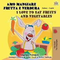 Cover image for Amo mangiare frutta e verdura I Love to Eat Fruits and Vegetables: Italian English Bilingual Book