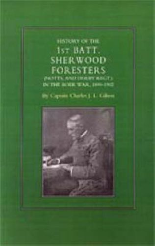 History of the 1st Battalion Sherwood Foresters (Notts. and Derby Regt.) in the Boer War 1899-1902