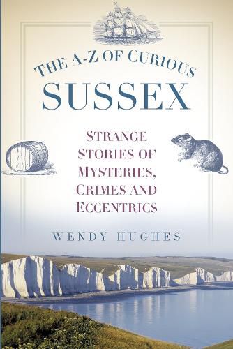 Cover image for The A-Z of Curious Sussex: Strange Stories of Mysteries, Crimes and Eccentrics