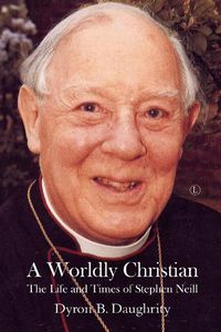 Cover image for A Worldly Christian: The Life and Times of Stephen Neill