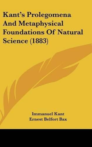 Cover image for Kant's Prolegomena and Metaphysical Foundations of Natural Science (1883)