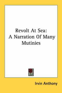 Cover image for Revolt at Sea: A Narration of Many Mutinies