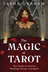 Cover image for The Magic of Tarot: Your Guide to Intuitive Readings, Rituals, and Spells