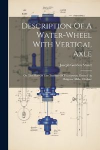 Cover image for Description Of A Water-wheel With Vertical Axle