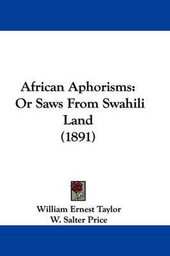 Cover image for African Aphorisms: Or Saws from Swahili Land (1891)