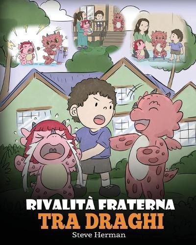 Rivalita fraterna tra draghi: (Dragon Sibling Rivalry) Una simpatica storia per bambini, per educarli ai rapporti tra fratelli e sorelle, e insegnare loro ad andare d'accordo.