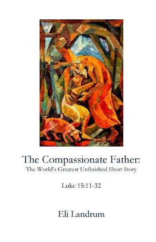 Cover image for The Compassionate Father: The World's Greatest Unfinished Short Story