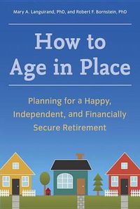 Cover image for How to Age in Place: Planning for a Happy, Independent, and Financially Secure Retirement