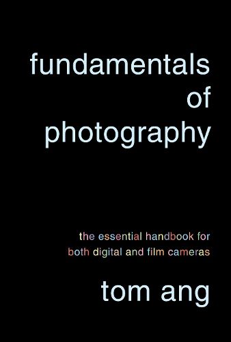 Cover image for Fundamentals of Photography: The Essential Handbook for Both Digital and Film Cameras