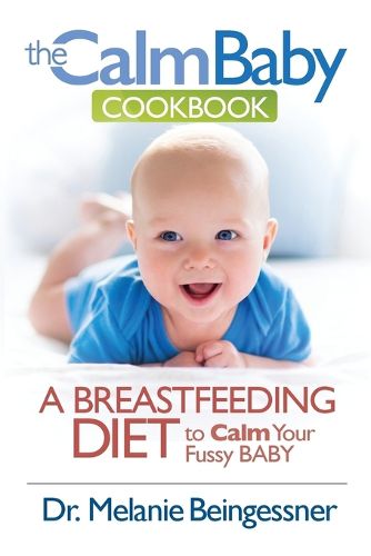 Cover image for The Calm Baby Cookbook: A Breastfeeding Diet to Calm Your Fussy Baby