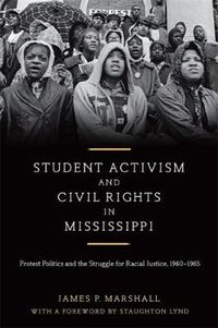 Cover image for Student Activism and Civil Rights in Mississippi: Protest Politics and the Struggle for Racial Justice, 1960-1965