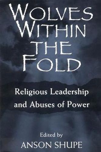 Cover image for Wolves within the Fold: Religion, Leadership and Abuses of Power