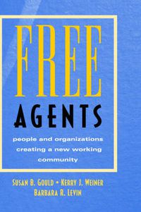 Cover image for Free Agents: People and Organizations Creating a New Working Community