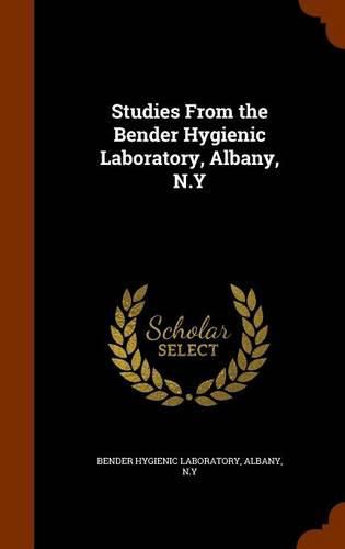 Cover image for Studies from the Bender Hygienic Laboratory, Albany, N.y