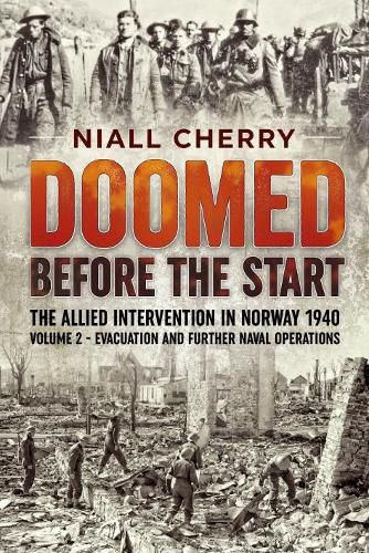 Doomed Before the Start Volume 2: The Allied Intervention in Norway 1940 - Evacuation and Further Naval Operations