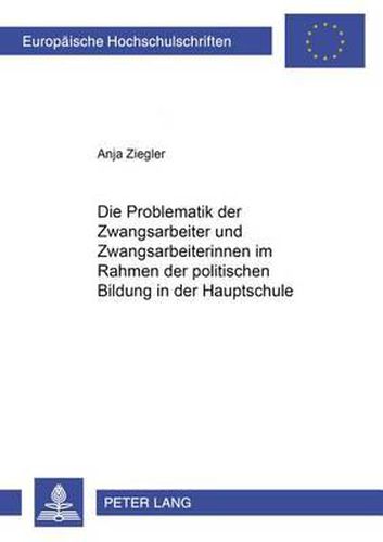 Cover image for Die Problematik Der Zwangsarbeiter Und Zwangsarbeiterinnen Im Rahmen Der Politischen Bildung in Der Hauptschule