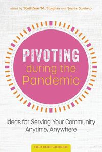 Cover image for Pivoting during the Pandemic: Ideas for Serving Your Community Anytime, Anywhere