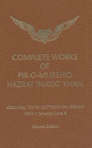 Complete Works of Pir-O-Murshid Hazrat Inayat Khan: Lectures on Sufism 1924 I - January to June 8