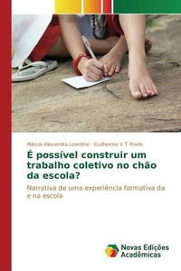 Cover image for E possivel construir um trabalho coletivo no chao da escola?