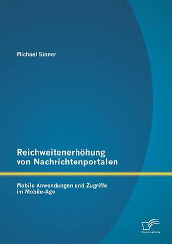 Cover image for Reichweitenerhoehung von Nachrichtenportalen: Mobile Anwendungen und Zugriffe im Mobile-Age