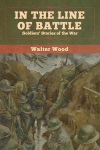 Cover image for In the Line of Battle: Soldiers' Stories of the War