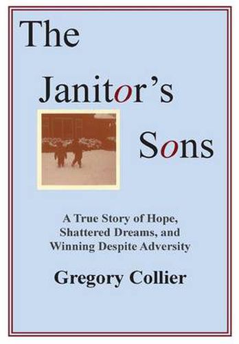 Cover image for The Janitor's Sons: A True Story of Hope, Shattered Dreams, and Winning Despite Adversity