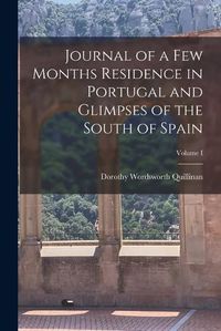 Cover image for Journal of a Few Months Residence in Portugal and Glimpses of the South of Spain; Volume I