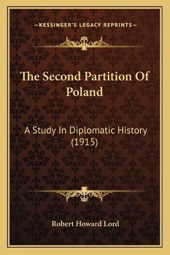 Cover image for The Second Partition of Poland: A Study in Diplomatic History (1915)