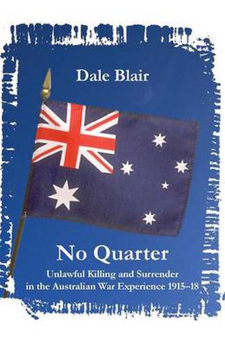 Cover image for No Quarter: Unlawful Killing and Surrender in the Australian War Experience 1915-18