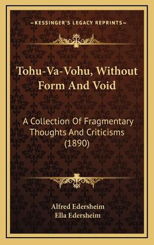 Tohu-Va-Vohu, Without Form and Void: A Collection of Fragmentary Thoughts and Criticisms (1890)