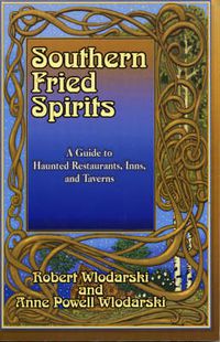 Cover image for Southern Fried Spirits: A Guide to Haunted Restaurants, Inns and Taverns