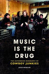 Cover image for Music is the Drug: The Authorised Biography of The Cowboy Junkies
