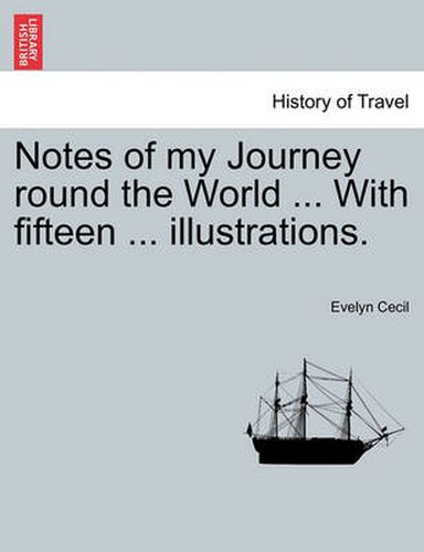 Cover image for Notes of My Journey Round the World ... with Fifteen ... Illustrations.