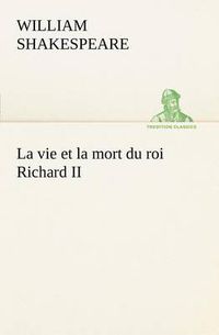 Cover image for La vie et la mort du roi Richard II