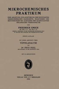 Cover image for Mikrochemisches Praktikum: Eine Anleitung Zur Ausfuhrung Der Wichtigsten Mikrochemischen Handgriffe, Reaktionen Und Bestimmungen Mit Ausnahme Der Quantitativen Organischen Mikroanalyse