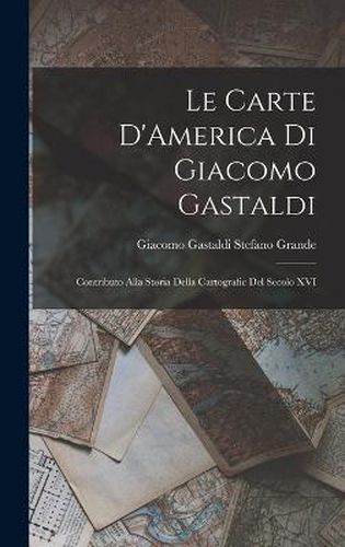 Cover image for Le Carte D'America di Giacomo Gastaldi