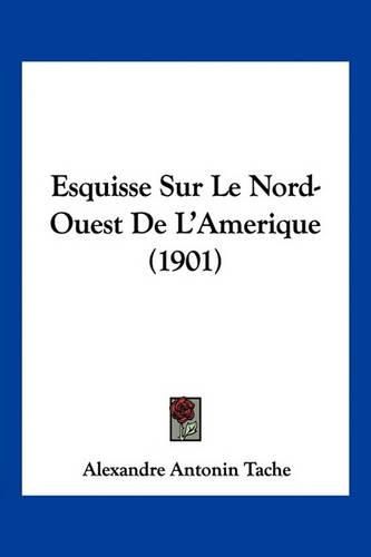 Esquisse Sur Le Nord-Ouest de L'Amerique (1901)