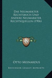 Cover image for Das Neumarkter Rechtsbuch Und Andere Neumarkter Rechtsquellen (1906)