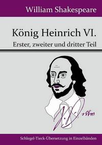 Cover image for Koenig Heinrich VI.: Erster, zweiter und dritter Teil