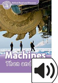 Cover image for Oxford Read and Discover: Level 4: Machines Then and Now Audio Pack