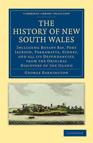 Cover image for The History of New South Wales: Including Botany Bay, Port Jackson, Parramatta, Sydney, and all its Dependancies, from the Original Discovery of the Island