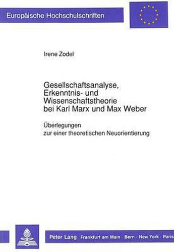 Cover image for Gesellschaftsanalyse, Erkenntnis- Und Wissenschaftstheorie Bei Karl Marx Und Max Weber: Ueberlegungen Zu Einer Theoretischen Neuorientierung