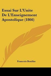 Cover image for Essai Sur L'Unite de L'Enseignement Apostolique (1866)