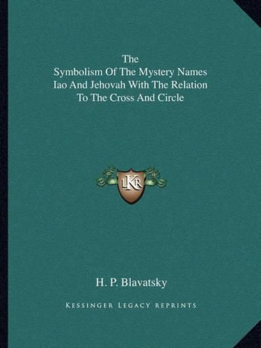 Cover image for The Symbolism of the Mystery Names Iao and Jehovah with the Relation to the Cross and Circle